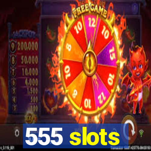 555 slots